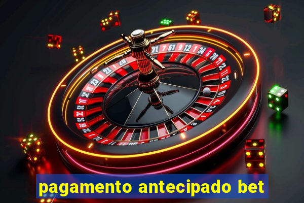 pagamento antecipado bet